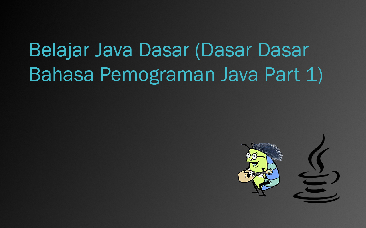 Belajar-Java-Dasar-Dasar-Dasar-Bahasa-Pemograman-Java-Part-1